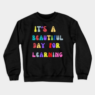 It's A Beautiful Day To Learn Rainbow Teacher Crewneck Sweatshirt